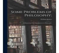 William James Some Problems of Philosophy;: a Beginning of an Introduction to William James Multicolor