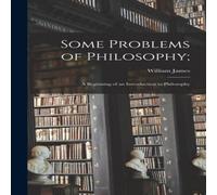 William James Some Problems of Philosophy;: a Beginning of an Introduction to William James Multicolor