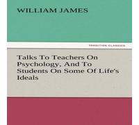 William James Talks to Teachers on Psychology, & to Students on Some of Life's William James Multicolor
