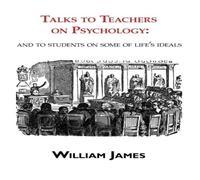 William James Talks to Teachers on Psychology: to Students on Some of Life's William James Multicolor