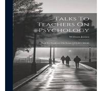 William James Talks To Teachers On Psychology; & To Students On Some Of Life's William James Multicolor