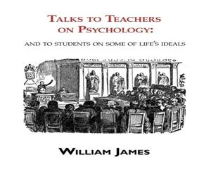 William James Talks to Teachers on Psychology: to Students on Some of Life's William James Multicolor