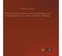William James Talks to Teachers on Psychology; & to Students on some of William James Multicolor