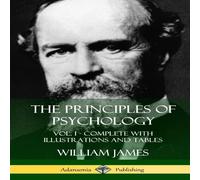 William James The Principles of Psychology: Vol. 1 - Complete with Illustrations William James Multicolor