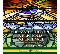 William James The Varieties of Religious Experience: A Study in Human Nature in White William James White
