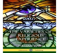 William James The Varieties of Religious Experience: A Study in Human Nature William James Multicolor