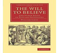 William James The Will to Believe: & Other Essays in Popular Philosophy William James Multicolor