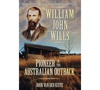 William John Wills: Pioneer of the Australian Outback