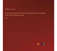 William Joyce The Law & Practice of Injuctions in Equity & at Common William Joyce Multicolor