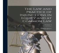 William Joyce The Law & Practice of Injunctions in Equity & at Common Law; William Joyce Multicolor