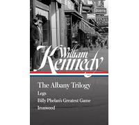 William Kennedy: The Albany Trilogy (Loa #397): Legs / Billy Phelan's Greatest Game / Ironweed