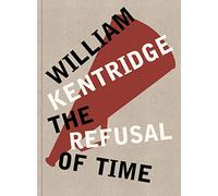 William Kentridge: The Refusal of Time