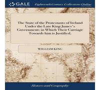 William King The State of the Protestants of Ireland Under the Late King William King Multicolor