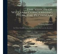 William Langland The Vision of William Concerning Piers the Plowman: In Three William Langland Multicolor