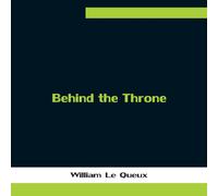 William Le Queux Behind the Throne Paperback Book William Le Queux Multicolor