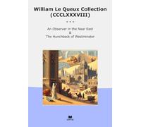 William Le Queux Collection (CCCLXXXVIII): Observer Near East Hunchback Westminster (Top Classics)