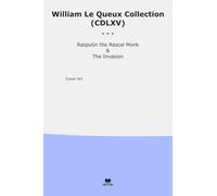 William Le Queux Collection (CDLXV): Rasputin Rascal Monk Invasion (Top Classics)