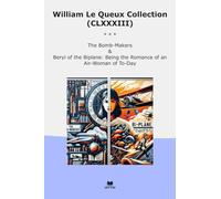 William Le Queux Collection (CLXXXIII): Bomb Makers Beryl Biplane Romance Woman (Top Classics)