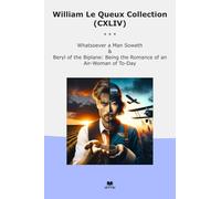 William Le Queux Collection (CXLIV): Whatsoever Soweth Beryl Biplane Romance Woman (Top Classics)