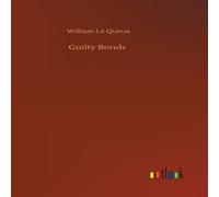 William Le Queux Guilty Bonds Hardback Book William Le Queux Multicolor