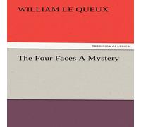 William Le Queux The Four Faces A Mystery Paperback Book William Le Queux Multicolor