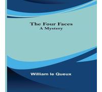 William Le Queux The Four Faces A Mystery Paperback Book William Le Queux Multicolor