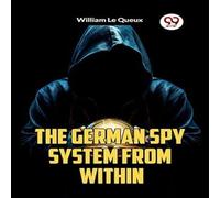 William Le Queux The German Spy System from Within Paperback Book William Le Queux Multicolor