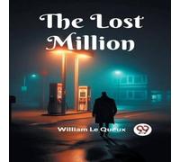 William Le Queux The Lost Million Paperback Book William Le Queux Multicolor
