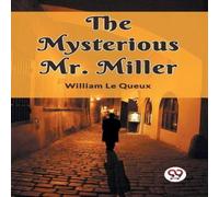 William Le Queux The Mysterious Mr. Miller Paperback Book William Le Queux Multicolor