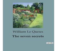William Le Queux The seven secrets:A Compelling Tale of Mystery, Suspense, and William Le Queux Multicolor