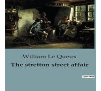 William Le Queux The stretton street affair:A Spellbinding Blend of Mystery William Le Queux Multicolor