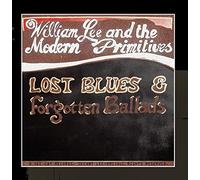 WILLIAM LEE AND THE MODERN PRIMITIVES - Lost Blues And Forgotten Ballads