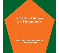 William Makepeace Thackeray A Little Dinner at Timmins's Paperback Book William Makepeace Thackeray Multicolor