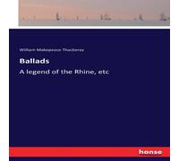 William Makepeace Thackeray Ballads:A legend of the Rhine, etc Paperback Book William Makepeace Thackeray Multicolor