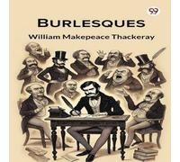 William Makepeace Thackeray Burlesques Paperback Book William Makepeace Thackeray Multicolor
