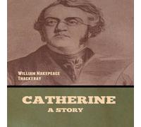 William Makepeace Thackeray Catherine: A Story Hardcover Book William Makepeace Thackeray Multicolor
