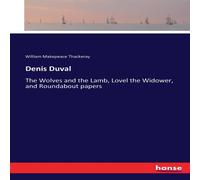 William Makepeace Thackeray Denis Duval:The Wolves & the Lamb, Lovel the Widower, and William Makepeace Thackeray Multicolor