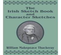 William Makepeace Thackeray Irish Sketch Book Character Sketches, The Paperback William Makepeace Thackeray Multicolor