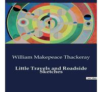 William Makepeace Thackeray Little Travels & Roadside Sketches Paperback Book William Makepeace Thackeray Multicolor