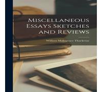 William Makepeace Thackeray Miscellaneous Essays Sketches & Reviews Hardcover Book William Makepeace Thackeray Multicolor