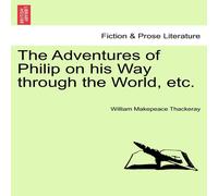William Makepeace Thackeray The Adventures of Philip on his Way through the World, etc. Vol William Makepeace Thackeray Multicolor