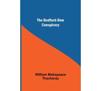 William Makepeace Thackeray The Bedford-Row Conspiracy Paperback Book William Makepeace Thackeray Multicolor