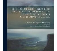 William Makepeace Thackeray The Four Georges; The English Humorists of the Eighteenth Century; William Makepeace Thackeray Multicolor