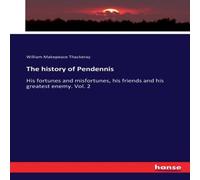 William Makepeace Thackeray The history of Pendennis:His fortunes & misfortunes, his friends William Makepeace Thackeray Multicolor