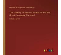 William Makepeace Thackeray The History of Samuel Titmarsh & the Great Hoggarty Diamond:in William Makepeace Thackeray Multicolor