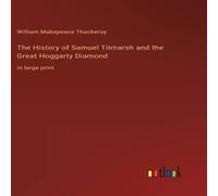 William Makepeace Thackeray The History of Samuel Titmarsh & the Great Hoggarty Diamond:in William Makepeace Thackeray Multicolor