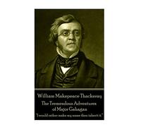 William Makepeace Thackeray - The Tremendous Adventures of Major Gahagan: I would rather make my name then inherit it. ?