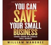 William Manchee You Can Save Your Small Business: Turning Around the Troubled William Manchee Multicolor