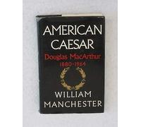 William Manchester AMERICAN CAESAR Douglas MacArthur Little Brown 1st Ed 1978