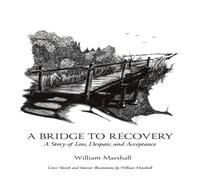William Marshall A Bridge to Recovery : A Story of Loss, Despair, & Acceptance William Marshall Multicolor
